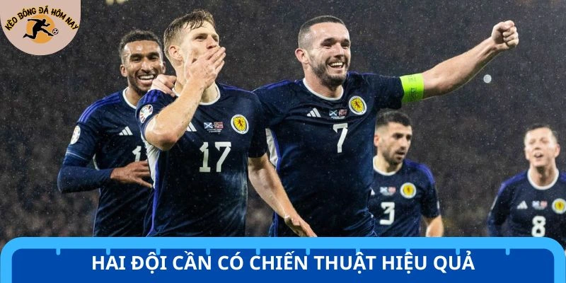 Liechtenstein vs Scotland cần có chiến thuật hiệu quả