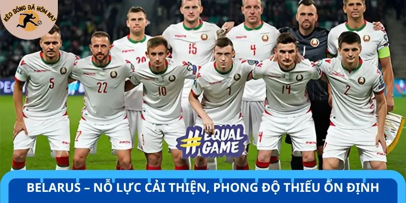 Belarus cho thấy sự thiếu ổn định trong loạt trận gần dây