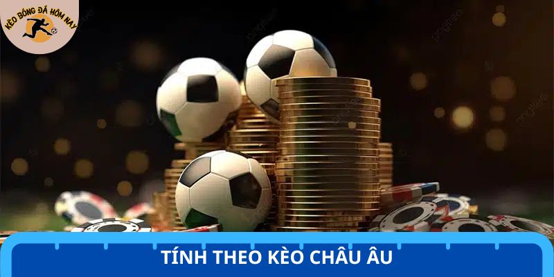 Tính tiền cược xiên với kèo châu Âu cho tân thủ