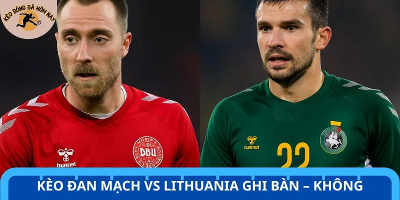 Đan Mạch vs Lithuania dự đoán ít bàn thắng được ghi