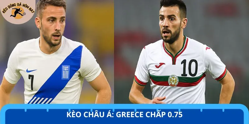 Kèo châu Á trận Greece vs Bulgaria đánh giá cao đội chủ nhà