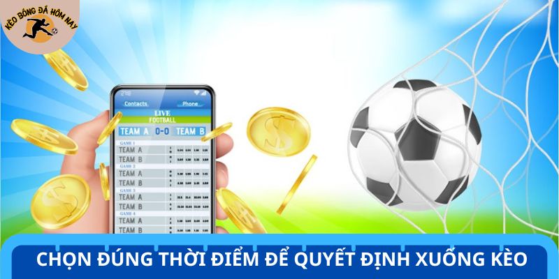 Kinh nghiệm đánh kèo châu Á hay - đợi gần sát giờ thi đấu mới đặt cược
