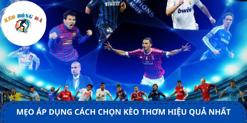 Mẹo áp dụng cách chọn kèo thơm hiệu quả nhất
