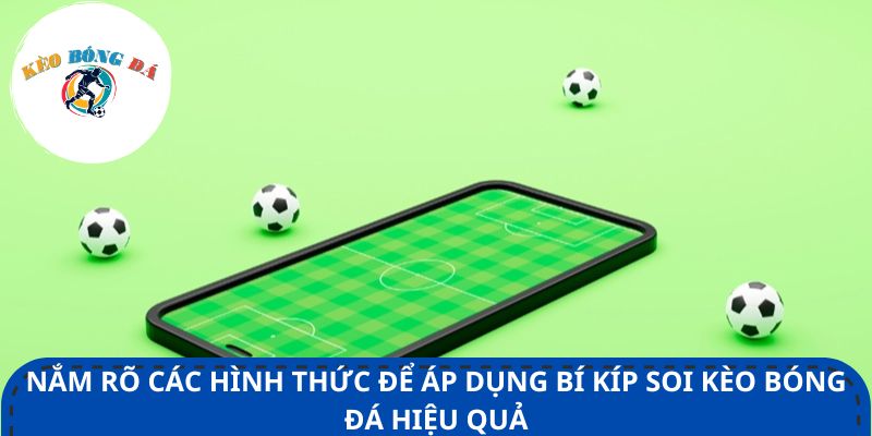 Nắm rõ các hình thức để áp dụng bí kíp soi kèo bóng đá hiệu quả