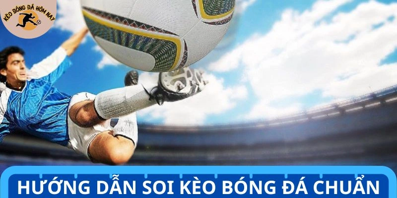 Hướng dẫn các soi kèo bóng đá đạt hiệu quả tốt