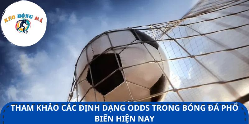Tham khảo các định dạng odds trong bóng đá phổ biến hiện nay