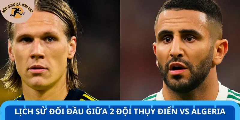 Thụy Điển vs Algeria gặp nhau gần nhất vào cuối năm 2022