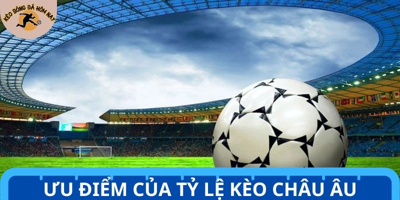 Ưu điểm đáng để đầy nổi bật của tỷ lệ kèo dự đoán châu Âu