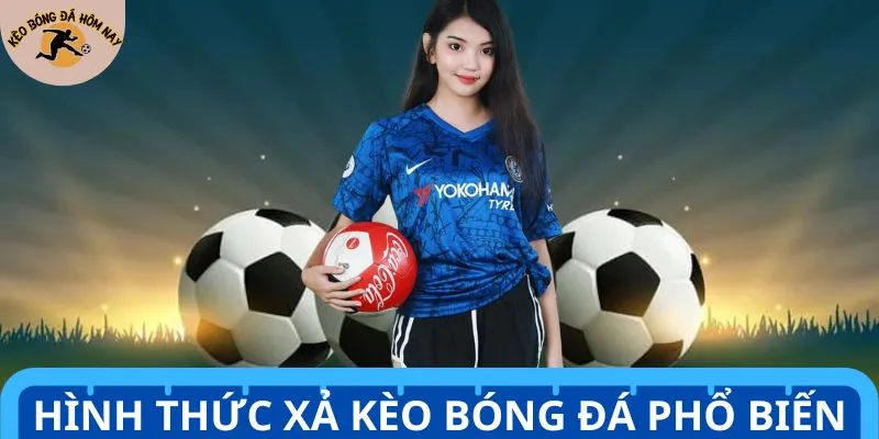 Hình thức phổ biến trong xả kèo bóng đá