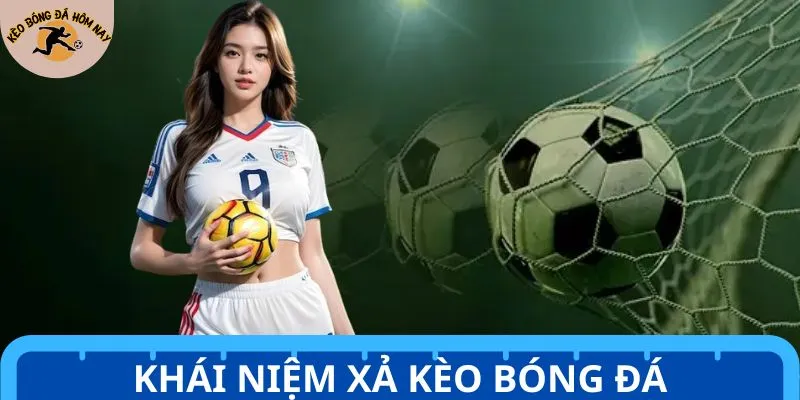 Xả kèo bóng đá là gì? Giải mã giúp Newbie hiểu hơn