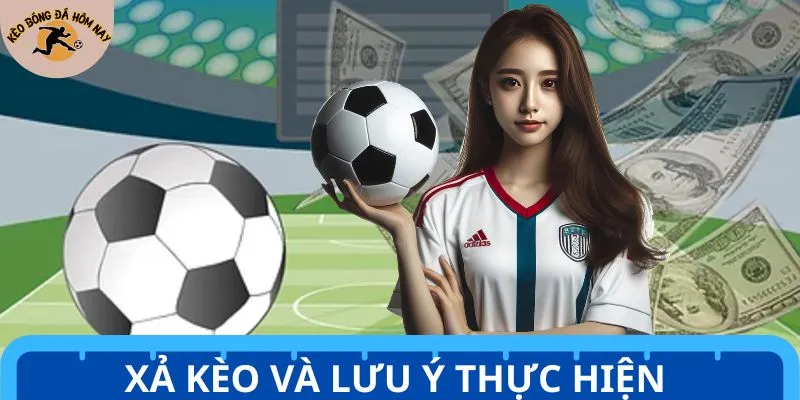 Lưu ý quan trọng khi tiến hành xả kèo trong bóng đá